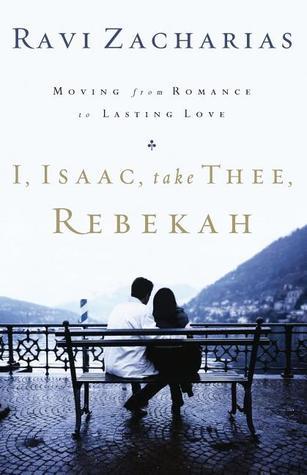 Book cover of I, Isaac, Take Thee, Rebekah by Ravi Zacharias