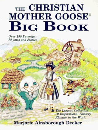Book cover of Christian Mother Goose Big Book by Marjorie Ainsborough Decker, Theanna Sparr (Illus.), et al Colleen Murphy Scott (Illus.)