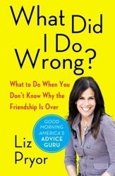 Book cover of What Did I Do Wrong?: What To Do When You Don't Know Why The Friendship Is Over by Liz Pryor