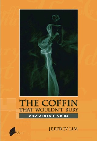 Book cover of The Coffin That Wouldn't Bury And Other Stories by Jeffrey Lim