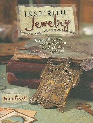 Book cover of Inspiritu Jewelry: Earrings, Bracelets And Necklaces For The Mind, Body And Spirit by Marie French