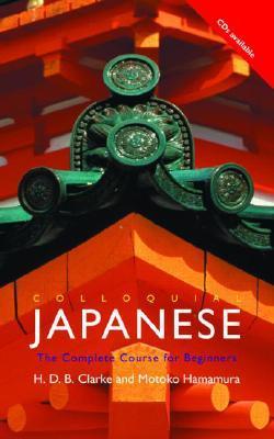 Book cover of Colloquial Japanese: The Complete Course For Beginners by H.B.D Clarke