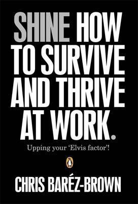 Book cover of Shine: How to Survive and Thrive at Work by Chris Baréz-Brown