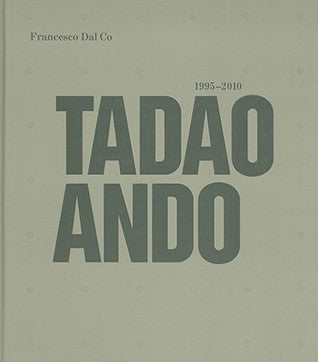 Book cover of Tadao Ando: 1995-2010 by Francesco Dal Co