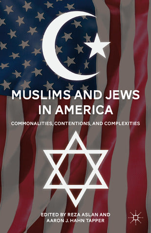 Book cover of Muslims And Jews In America: Commonalities, Contentions, And Complexities by Reza Aslan (Ed.), A. Tapper (Ed.)