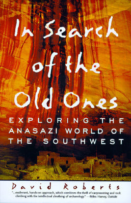 Book cover of In Search of the Old Ones: Exploring the Anasazi World of the Southwest by David  Roberts