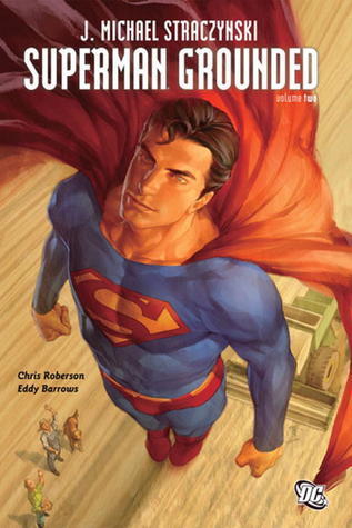 Book cover of Superman: Grounded, Vol. 2 by J. Michael Straczynski, Chris Roberson, Eddy Barrows (Illus.), Allan Goldman (Illus.), Travel Foreman (Illus.), Diogenes Neves (Illus.), Jamal Igle (Illus.), J.P.  Mayer (Inker), Eber Ferreira (Inker), Julio Ferreira (Inker), John Dell (Inker), Oclair Albert (Inker), Jon Sibal (Inker), Robin Riggs (Inker), Marcelo Maiolo (Color Artist), Rod Reis (Color Artist), Dave McCaig (Color Artist), John J. Hill (Letterer)