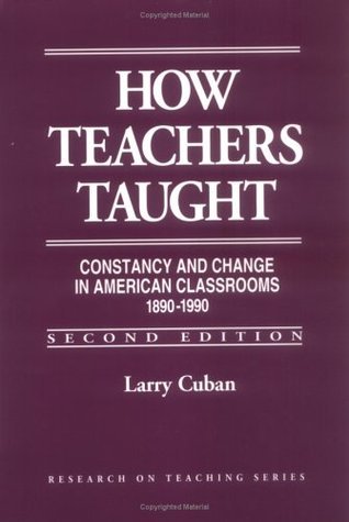 Book cover of How Teachers Taught: Constancy And Change In American Classrooms, 1890–1990 by Larry Cuban