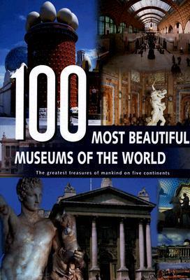 Book cover of 100 Most Beautiful Museums Of The World: A Journey Across Five Continents by rebo-international