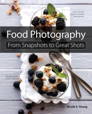 Book cover of Food Photography: From Snapshots To Great Shots by Nicole S. Young