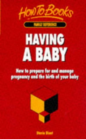 Book cover of Having a Baby: How to Prepare for and Manage Pregnancy and the Birth of Your Baby by Stavia Blunt