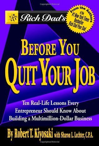 Book cover of Rich Dad's Before You Quit Your Job: Ten Real-Life Lessons Every Entrepreneur Should Know About Building a Multimillion-Dollar Business by Robert T. Kiyosaki, Sharon L. Lechter
