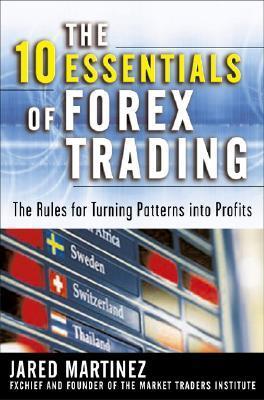 Book cover of The 10 Essentials Of Forex Trading: The Rules For Turning Trading Patterns Into Profit by Jared Martinez