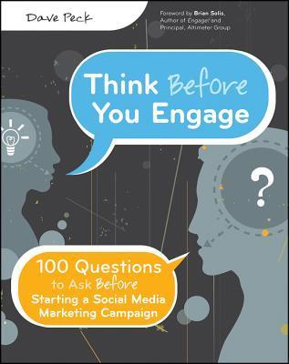 Book cover of Think Before You Engage: 100 Questions To Ask Before Starting A Social Media Marketing Campaign by David Peck