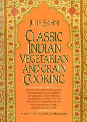 Book cover of Classic Indian Vegetarian And Grain Cooking by Julie Sahni, Richard Pfanz (Illus.)