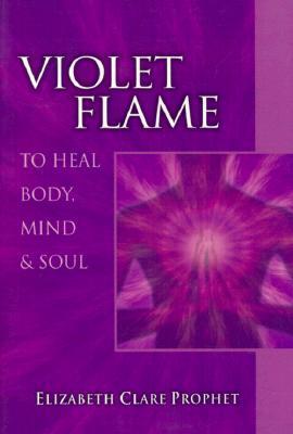 Book cover of Violet Flame To Heal Body, Mind And Soul by Elizabeth Clare Prophet