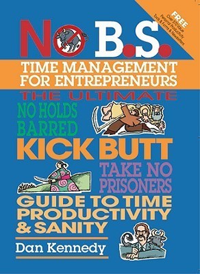 Book cover of No B.S. Time Management For Entrepreneurs by Dan S. Kennedy