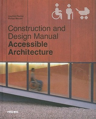 Book cover of Accessible Architecture: Age And Disability-friendly Planning And Building In The 21st Century by Joachim Fischer (Ed.), Philipp Meuser (Ed.)