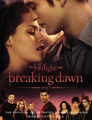 Book cover of The Twilight Saga Breaking Dawn Part 1: The Official Illustrated Movie Companion by Mark Cotta Vaz