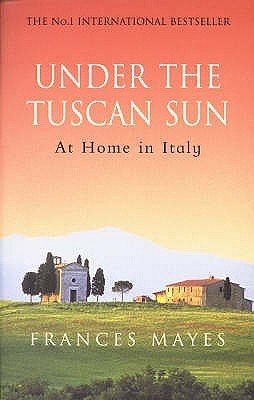 Book cover of Under The Tuscan Sun by Frances Mayes