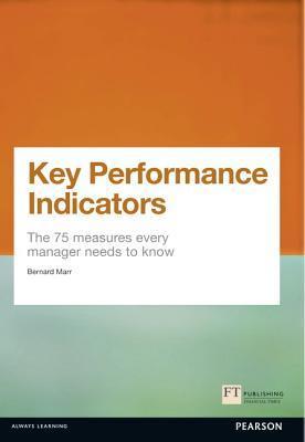 Book cover of Key Performance Indicators: The 75 Measures Every Manager Needs to Know by Bernard Marr