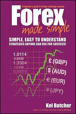 Book cover of Forex Made Simple: A Beginner's Guide To Foreign Exchange Success by Kel Butcher