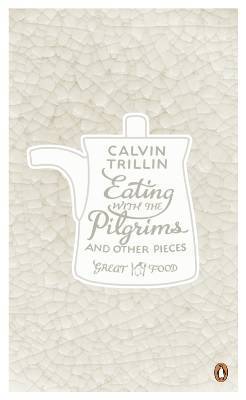 Book cover of Eating With The Pilgrims And Other Pieces by Calvin Trillin