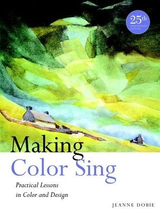 Book cover of Making Color Sing: Practical Lessons In Color And Design by Jeanne Dobie