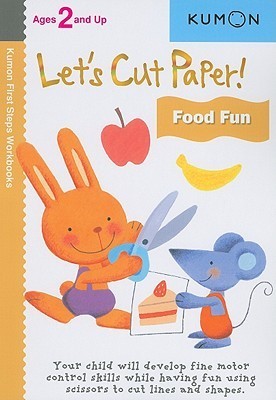 Book cover of Let's Cut Paper! Food Fun: Ages 2 And Up by Kumon Publishing, Kumon (Ed.)