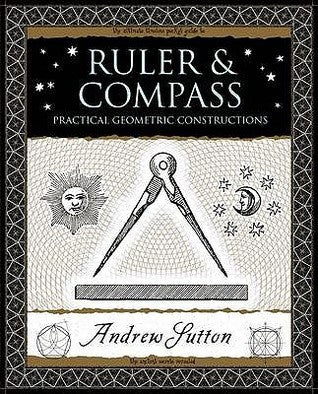 Book cover of Ruler And Compass: Practical Geometric Constructions by sutton-andrew