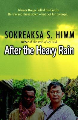 Book cover of After The Heavy Rain: The Khmer Rouge Killed His Family. He Tracked Them Down--But Not For Revenge . . . by Sokreaksa S. Himm