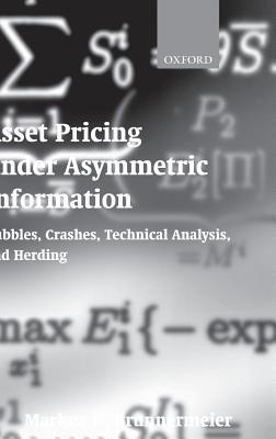 Book cover of Asset Pricing Under Asymmetric Information: Bubbles, Crashes, Technical Analysis, and Herding by Markus K. Brunnermeier