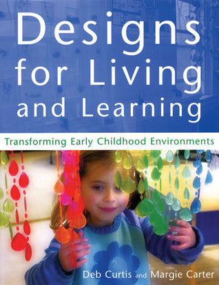 Book cover of Designs For Living And Learning: Transforming Early Childhood Environments by Deb Curtis, Margie Carter