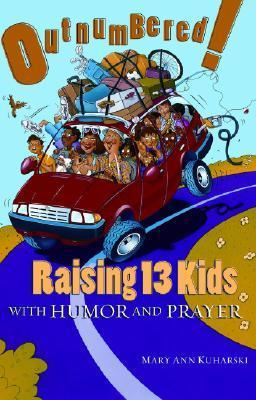 Book cover of Outnumbered!: Raising 13 Kids With Humor And Prayer by Mary Ann Kuharski