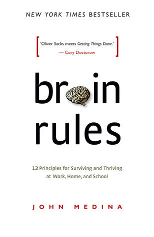 Book cover of Brain Rules: 12 Principles For Surviving And Thriving At Work, Home, And School by John Medina