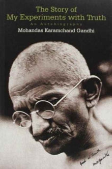 Book cover of The Story Of My Experiments With Truth: An Autobiography by Mahatma Gandhi, Mahadev Desai (Trans.)