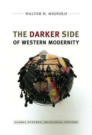 Book cover of The Darker Side of Western Modernity: Global Futures, Decolonial Options by Walter D. Mignolo