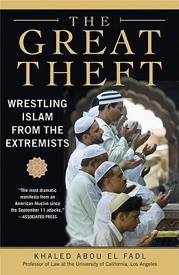Book cover of The Great Theft: Wrestling Islam From The Extremists by Khaled Abou El Fadl