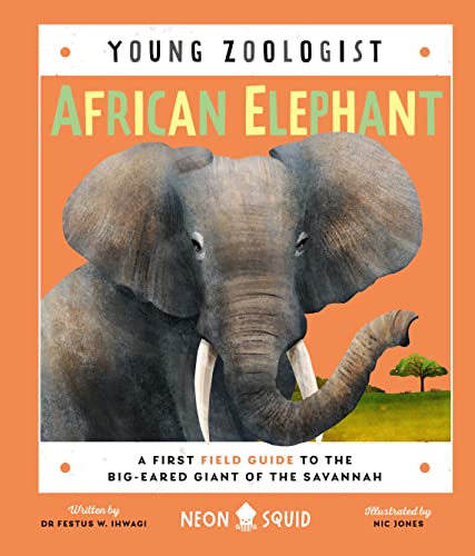 Book cover of African Elephant (Young Zoologist): A First Field Guide To The Big-Eared Giant Of The Savannah by Festus W. Ihwagi, Nic Jones (Illus.)