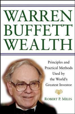 Book cover of Warren Buffett Wealth: Principles And Practical Methods Used By The World's Greatest Investor by Robert P. Miles