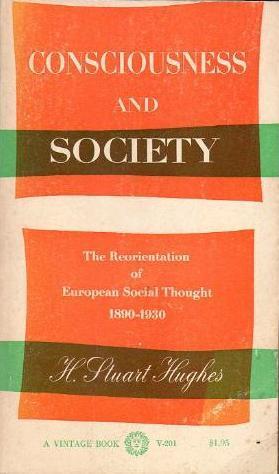 Book cover of Consciousness And Society: The Reorientation Of European Social Thought, 1890-1930 by H. Stuart Hughes