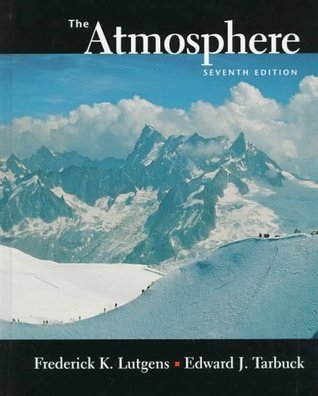 Book cover of The Atmosphere: An Introduction To Meteorology, 7th Edition by frederick-k-lutgens-edward-j-tarbuck, Edward J. Tarbuck