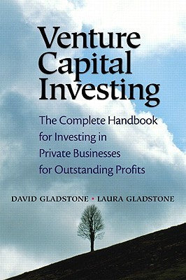 Book cover of Venture Capital Investing: The Complete Handbook For Investing In Private Businesses For Outstanding Profits by David Gladstone