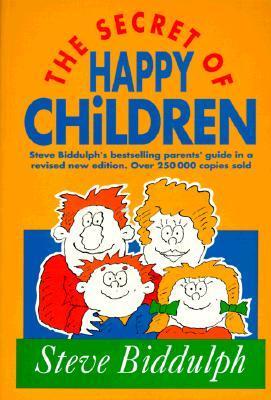 Book cover of The Secret Of Happy Children (Old Edition): Steve Biddulph's Best-selling Parents' Guide by Steve Biddulph, Allan Stomann