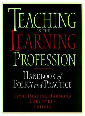 Book cover of Teaching As The Learning Profession : Handbook Of Policy And Practice by Linda Darling-Hammond (Ed.)