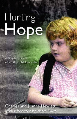 Book cover of Hurting Hope: What Parents Feel When Their Children Suffer by Charles Hewlett, Joanne Hewlett, Marva J. Dawn (Foreword)