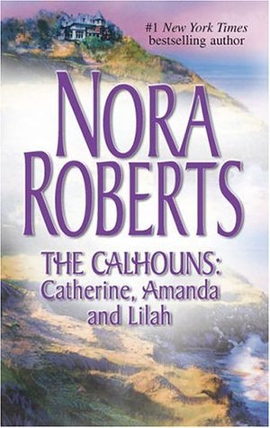 Book cover of The Calhouns: Catherine, Amanda And Lilah by Nora Roberts