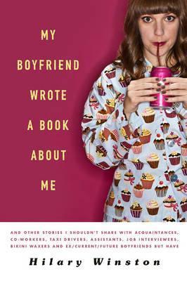 Book cover of My Boyfriend Wrote A Book About Me by Hilary Winston