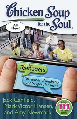 Book cover of Chicken Soup For The Soul: Just For Teenagers: 101 Stories Of Inspiration And Support For Teens by Jack Canfield, Mark Victor Hansen, Amy Newmark