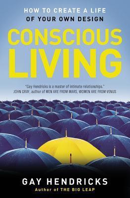 Book cover of Conscious Living: Finding Joy In The Real World by Gay Hendricks